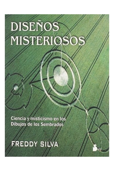 DISEÑOS MISTERIOSOS. CIENCIA Y MISTICISMO EN LOS DIBUJOS DE LOS SEMBRADOS.